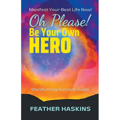 Oh Please Be Your Own Hero: Manifesting Survival Guide - Paperback