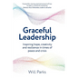 Graceful Leadership: Inspiring hope, creativity and resilience in times of peace and crisis - Paperback