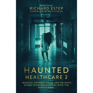 Haunted Healthcare 2: Medical Professionals and Patients Share Their Encounters with the Paranormal - Paperback