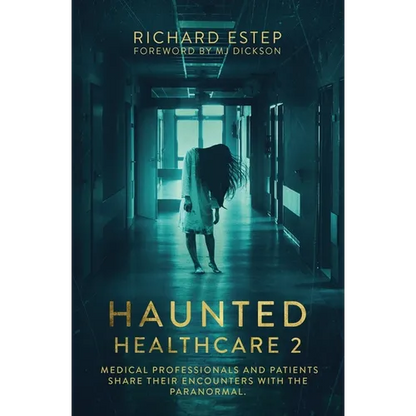 Haunted Healthcare 2: Medical Professionals and Patients Share Their Encounters with the Paranormal - Paperback