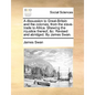 A Dissuasion to Great-Britain and the Colonies, from the Slave-Trade to Africa. Shewing the Injustice Thereof, &C. Revised and Abridged. by James Swan - Paperback