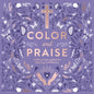Color and Praise: A Biblical Coloring Book for Rejoicing and Reflection - Paperback