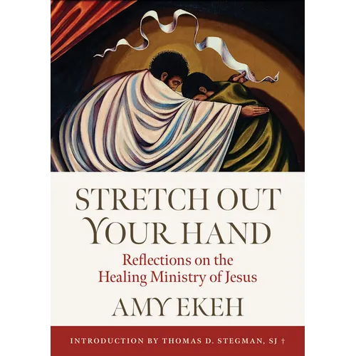 Stretch Out Your Hand: Reflections on the Healing Ministry of Jesus - Paperback