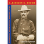 Major Alexander O. Brodie: Frontiersman, Rough Rider, Governor - Hardcover