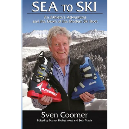 Sea to Ski: An athlete's adventures, and the dawn of the modern ski boot - Paperback