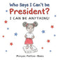 Who Says I Can't Be President?: I Can Be Anything! - Paperback