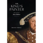 The King's Painter: The Life of Hans Holbein - Hardcover