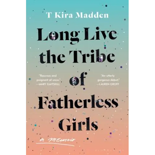 Long Live the Tribe of Fatherless Girls: A Memoir - Hardcover