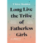 Long Live the Tribe of Fatherless Girls: A Memoir - Hardcover