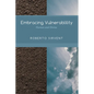 Embracing Vulnerability: Human and Divine - Hardcover