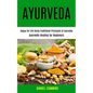 Ayurveda: Happy for Life Using Traditional Principles of Ayurveda (Ayurvedic Healing for Beginners) - Paperback