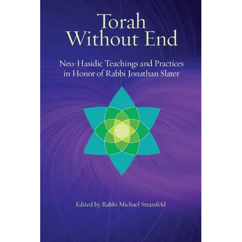 Torah Without End: Neo-Hasidic Torah and Practices in Honor of Rabbi Jonathan Slater - Paperback