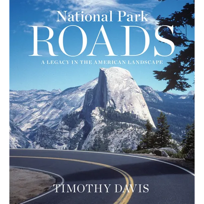 National Park Roads: A Legacy in the American Landscape - Hardcover