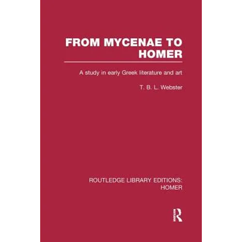 From Mycenae to Homer: A Study in Early Greek Literature and Art - Paperback