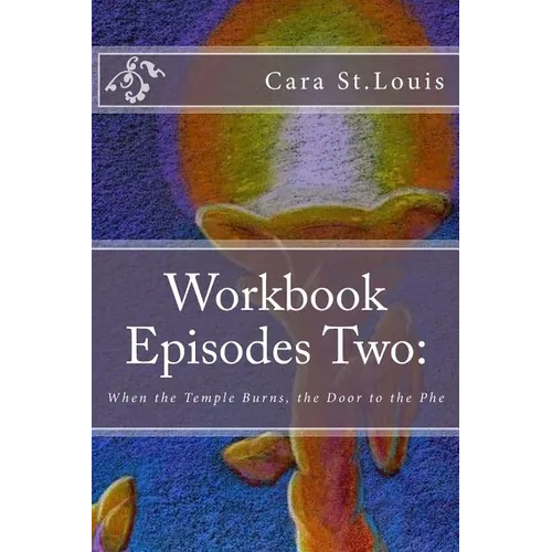 Workbook Episodes Two: The Phe: Gather the Sisters When the Temple Burns... - Paperback