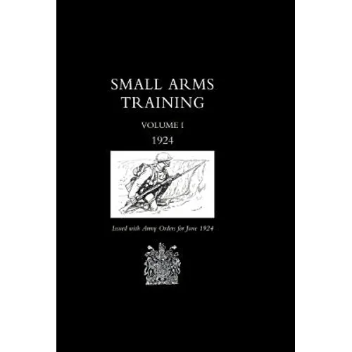 Small Arms Training 1924 Volume 1 - Hardcover
