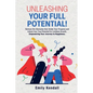 Unleashing Your Full Potential!: Remove the Obstacles that Hinder Your Progress and Unlock Your True Potential for Limitless Growth. Empowering Your J - Paperback