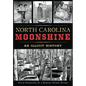 North Carolina Moonshine: An Illicit History - Paperback