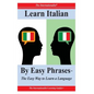 Learn Italian By Easy Phrases: The Easy Way to Learn a Language - Paperback