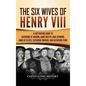 The Six Wives of Henry VIII: A Captivating Guide to Catherine of Aragon, Anne Boleyn, Jane Seymour, Anne of Cleves, Catherine Howard, and Katherine Pa - Hardcover