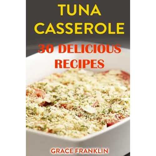 Tuna Casseroles: 30 Delicious Recipes - Paperback