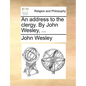 An Address to the Clergy. by John Wesley, ... - Paperback