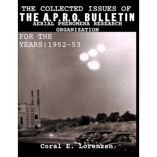 The Collected Issues of THE A.P.R.O BULLETIN AERIAL PHENOMENA RESEARCH ORGANIZATION For The Years: 1952-53 - Paperback
