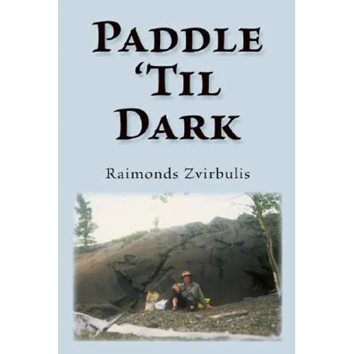 Paddle 'Til Dark: A Yukon River Journey - Paperback