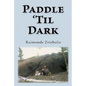 Paddle 'Til Dark: A Yukon River Journey - Paperback