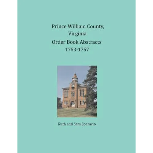 Prince William County, Virginia Order Book Abstracts 1753-1757 - Paperback