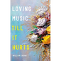 Loving Music Till It Hurts - Hardcover