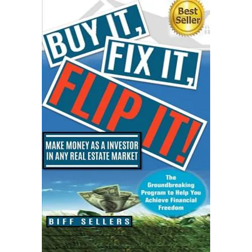 Buy It, Fix it, Flip It: Make money as an investor in any Real Estate Market - Paperback