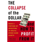 The Collapse of the Dollar and How to Profit from It: Make a Fortune by Investing in Gold and Other Hard Assets - Paperback