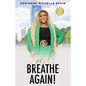 Girl, Breathe Again: Moving from Shame to Freedom to Happiness - Paperback
