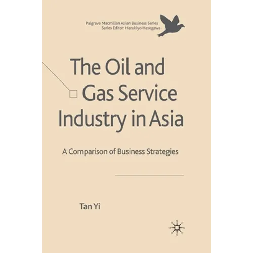 The Oil and Gas Service Industry in Asia: A Comparison of Business Strategies - Paperback