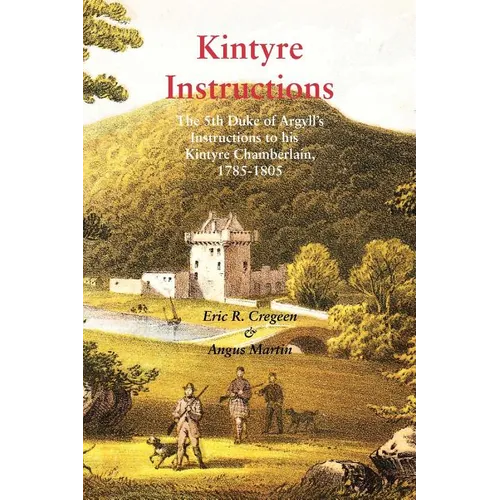 Kintyre Instructions: The 5th Duke of Argyll's Instructions to His Kintyre Chamberlain, 1785-1805 - Paperback