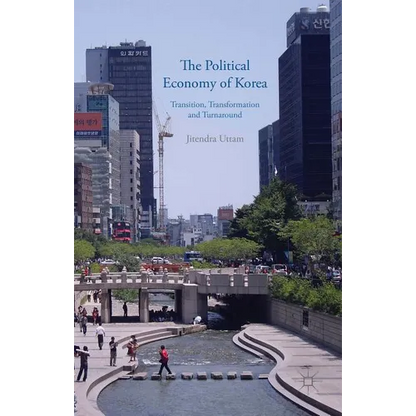 The Political Economy of Korea: Transition, Transformation and Turnaround - Hardcover