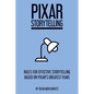 Pixar Storytelling: Rules for Effective Storytelling Based on Pixar's Greatest Films - Paperback