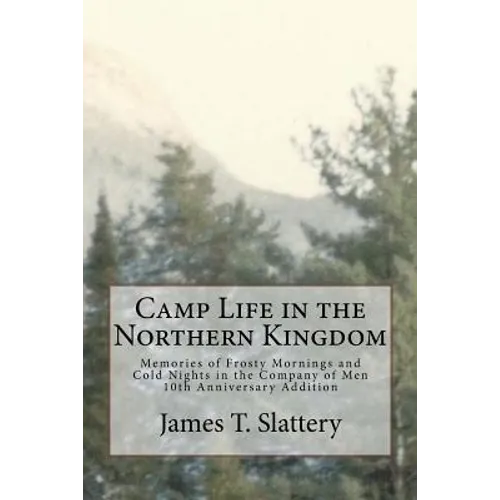 Camp Life in the Northern Kingdom: Memories of Frost Mornings and Cold Nights in the Company of Men - Paperback
