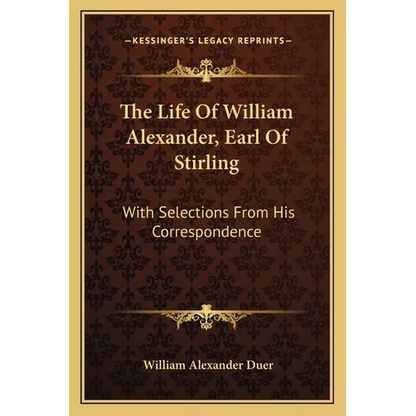 The Life Of William Alexander, Earl Of Stirling: With Selections From His Correspondence - Paperback
