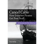 Cancel Cable: How Internet Pirates Get Free Stuff - Paperback