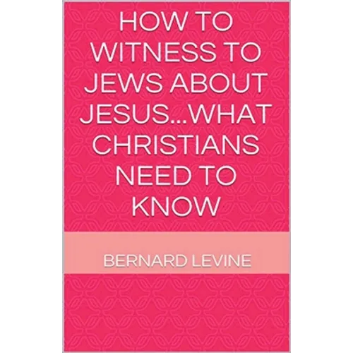 How to Witness to Jews about Jesus...What Christians Need to Know - Paperback