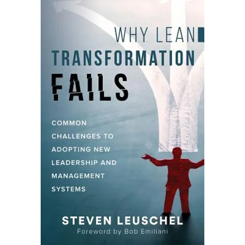 Why Lean Transformation Fails: Common challenges to adopting new leadership and management systems - Paperback