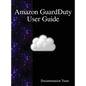 Amazon GuardDuty User Guide - Hardcover