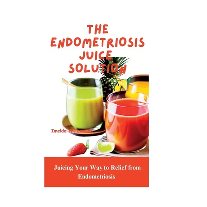 The Endometriosis Juice Solution: Juicing Your Way to Relief from Endometriosis - Paperback