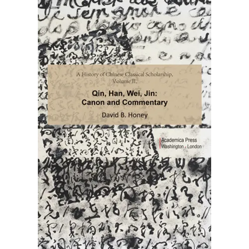 A History of Chinese Classical Scholarship, Volume II: Qin, Han, Wei, Jin - Hardcover