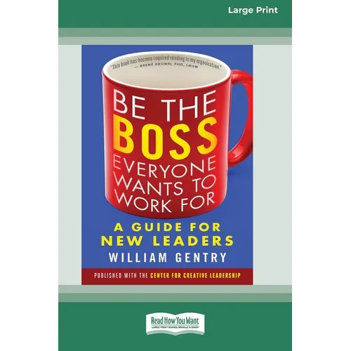 Be the Boss Everyone Wants to Work For: A Guide for New Leaders [Standard Large Print 16 Pt Edition] - Paperback