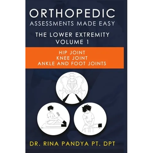 Orthopedic Assessments Made Easy Lower Extremity Volume 1 - Hardcover