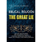 Biblical Religion: the Great Lie - Hardcover