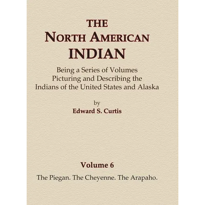 The North American Indian Volume 6 -The Piegan, The Cheyenne, The Arapaho - Hardcover